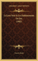 Le Livre Noir Et Les Etablissements De Dax (1902)