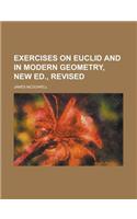 Exercises on Euclid and in Modern Geometry, New Ed., Revised