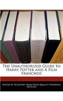 The Unauthorized Guide to Harry Potter and a Film Franchise