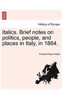 Italics. Brief Notes on Politics, People, and Places in Italy, in 1864.