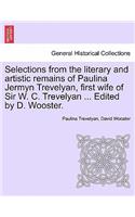 Selections from the Literary and Artistic Remains of Paulina Jermyn Trevelyan, First Wife of Sir W. C. Trevelyan ... Edited by D. Wooster.