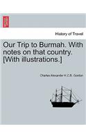 Our Trip to Burmah. with Notes on That Country. [With Illustrations.]
