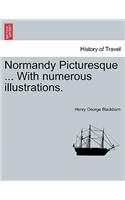 Normandy Picturesque ... with Numerous Illustrations.