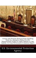 Arsenic and Uranium Removal from Drinking Water by Adsorptive Media U.S. EPA Demonstration Project at Upper Bodfish in Lake Isabella, CA Final Performance Evaluation Report