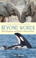 Beyond Words: What Elephants and Whales Think and Feel (a Young Reader's Adaptation)