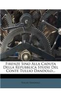 Firenze Sino Alla Caduta Della Repubblica Studii Del Conte Tullio Dandolo...