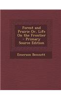 Forest and Prairie Or, Life on the Frontier: (English)