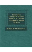 Emerson's Complete Works: Essays. 2D Series - Primary Source Edition