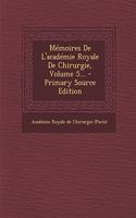 Mémoires de l'Académie Royale de Chirurgie, Volume 5... - Primary Source Edition