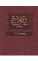 The Principles of Book-Keeping by Double Entry, in a Series of Exercises - Primary Source Edition