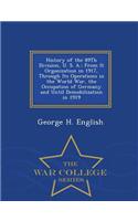 History of the 89th Division, U. S. A.: From It Organization in 1917, Through Its Operations in the World War, the Occupation of Germany and Until Dem