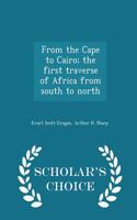 From the Cape to Cairo; The First Traverse of Africa from South to North - Scholar's Choice Edition