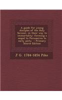 A Guide for Young Disciples of the Holy Saviour, in Their Way to Immortality