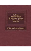 Sylloge Inscriptionum Graecarum, Volume 1 - Primary Source Edition