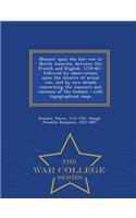 Memoir Upon the Late War in North America, Between the French and English, 1755-60: Followed by Observations Upon the Theatre of Actual War, and by New Details Concerning the Manners and Customs of the Indians; With Topographical Maps - War College: Followed by Observations Upon the Theatre of Actual War, and by New Details Concerning the Manners and Customs of the Indians; With Topographical Ma