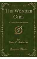 The Wonder Girl: A Tourist Tale of California (Classic Reprint)