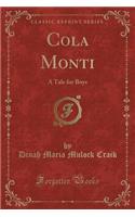Cola Monti: A Tale for Boys (Classic Reprint)