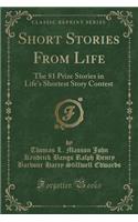 Short Stories from Life: The 81 Prize Stories in Life's Shortest Story Contest (Classic Reprint)