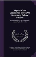 Report of the Committee of Ten On Secondary School Studies: With the Reports of the Conferences Arranged by the Committee