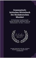 Grammatisch-Kritisches Worterbuch Der Hochdeutschen Mundart: Mit Bestandiger Vergleichung Der Ubrigen Mundarten, Besonders Aber Der Oberdeutschen. Von Seb - Z, Volume 4