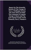 Report on the Scientific Results of the Voyage of H.M.S. Challenger During the Years 1873-76 Under the Command of Captain George S. Nares and the Late Captain Frank Tourle Thomson, Part 2, Volume 4