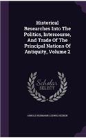 Historical Researches Into the Politics, Intercourse, and Trade of the Principal Nations of Antiquity, Volume 2