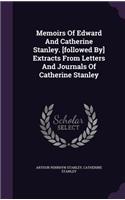 Memoirs Of Edward And Catherine Stanley. [followed By] Extracts From Letters And Journals Of Catherine Stanley