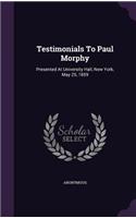 Testimonials To Paul Morphy: Presented At University Hall, New York, May 25, 1859