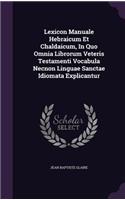 Lexicon Manuale Hebraicum Et Chaldaicum, In Quo Omnia Librorum Veteris Testamenti Vocabula Necnon Linguae Sanctae Idiomata Explicantur