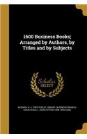 1600 Business Books; Arranged by Authors, by Titles and by Subjects