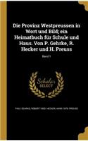 Die Provinz Westpreussen in Wort und Bild; ein Heimatbuch für Schule und Haus. Von P. Gehrke, R. Hecker und H. Preuss; Band 1