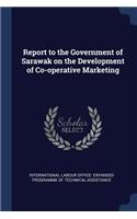 Report to the Government of Sarawak on the Development of Co-operative Marketing