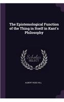 The Epistemological Function of the Thing in Itself in Kant's Philosophy