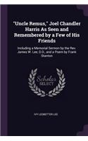 Uncle Remus, Joel Chandler Harris As Seen and Remembered by a Few of His Friends