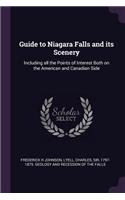 Guide to Niagara Falls and Its Scenery: Including All the Points of Interest Both on the American and Canadian Side