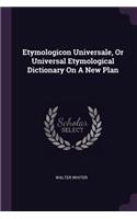 Etymologicon Universale, Or Universal Etymological Dictionary On A New Plan