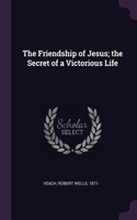 Friendship of Jesus; the Secret of a Victorious Life