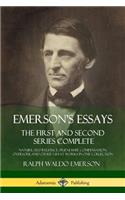 Emerson's Essays: The First and Second Series Complete - Nature, Self-Reliance, Friendship, Compensation, Oversoul and Other Great Works in One Collection