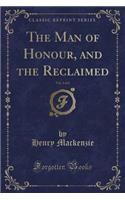 The Man of Honour, and the Reclaimed, Vol. 2 of 2 (Classic Reprint)