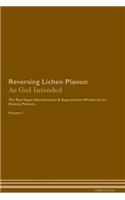 Reversing Lichen Planus: As God Intended The Raw Vegan Plant-Based Detoxification & Regeneration Workbook for Healing Patients. Volume 1