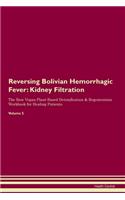 Reversing Bolivian Hemorrhagic Fever: Kidney Filtration The Raw Vegan Plant-Based Detoxification & Regeneration Workbook for Healing Patients. Volume 5