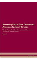 Reversing Patch-Type Granuloma Annulare: Kidney Filtration The Raw Vegan Plant-Based Detoxification & Regeneration Workbook for Healing Patients.Volume 5