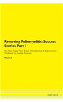 Reversing Poliomyelitis: Success Stories Part 1 The Raw Vegan Plant-Based Detoxification & Regeneration Workbook for Healing Patients.Volume 6