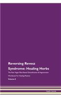 Reversing Revesz Syndrome: Healing Herbs The Raw Vegan Plant-Based Detoxification & Regeneration Workbook For Healing Patients Volume 8