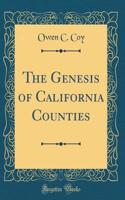 The Genesis of California Counties (Classic Reprint)