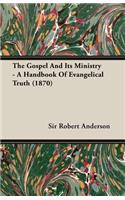 Gospel and Its Ministry - A Handbook of Evangelical Truth (1870)