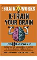 The Brain Works X-Train Your Brain Level 1: Basic Warm Up