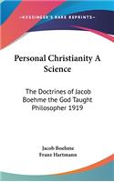 Personal Christianity A Science: The Doctrines of Jacob Boehme the God Taught Philosopher 1919(English)