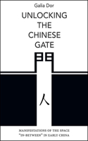 Unlocking the Chinese Gate: Manifestations of the Space "In-Between" in Early China(SUNY series in Chinese Philosophy and Culture)