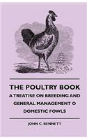 Poultry Book - A Treatise On Breeding And General Management Of Domestic Fowls